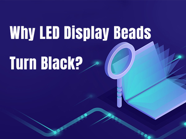 Why Do LED Display Beads Turn Black?